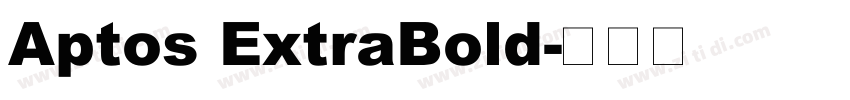 Aptos ExtraBold字体转换 Aptos ExtraBold字体转换